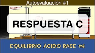 Equilibrio ácido base 6 💉 Respuesta C  Autoevaluación 1 [upl. by Treblig]