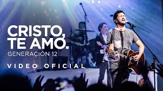 Generación 12  Cristo Te Amo VIDEO OFICIAL I Musica Cristiana [upl. by Enillebyam]