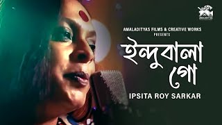 Indubala Go  ইন্দুবালা গো  Ipsita Roy Sarkar  Amaladityas Films [upl. by Nahtannoj]