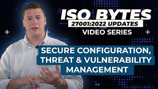 Secure Configuration Threat amp Vulnerability Management ISO 27001 2022 Updates [upl. by Becker]