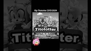 Rip Titototter 20132024 sonic death [upl. by Sola]