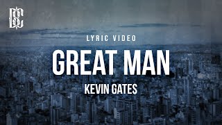 Kevin Gates  Great Man  Lyrics [upl. by Lali]