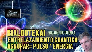 ENTRELAZAMIENTO CUÁNTICO a través de la BIALDUTEKA Agrupar entonces es pulso por energía [upl. by Lontson]