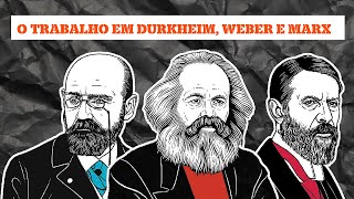 O TRABALHO EM MARXWEBER E DURKHEIM [upl. by Fu]