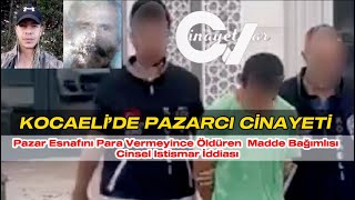 KOCAELİ’DE CİNAYET Pazar Esnafını Para Vermeyince Öldüren Madde Bağımlısı Cinsel Istismar İddiası [upl. by Yarised]