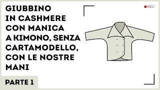 Giubbino in cashmere con manica a kimono Foderato Fatto con le nostre mani Parte 1 [upl. by Eelnayr]