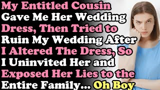 My Entitled Cousin Gave Me Her Wedding Dress Then Tried to Ruin My Wedding After I [upl. by Anedal]