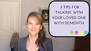 5 TIPS FOR TALKING TO YOUR LOVED ONE WITH DEMENTIA [upl. by Annavas855]