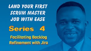 Land Your First Scrum Master Job with Ease Mastering Backlog Refinement in Jira  Series 4 [upl. by Saxet]