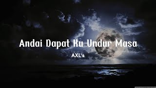 Andai Dapat Ku Undur Masa  Axls  Lirik [upl. by Sollows]