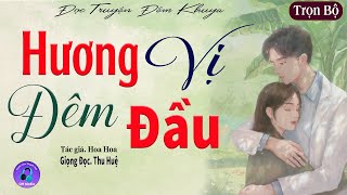 Đọc Truyện Đêm Khuya Việt Nam Hay Nhất  HƯƠNG VỊ ĐÊM ĐẦU  10 phút nghe Thu Huệ đọc truyện ngủ ngon [upl. by Risa]