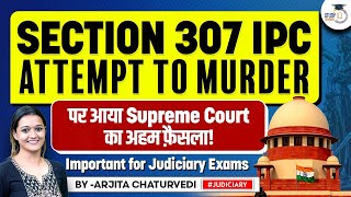 Section 307 IPC  Attempt to Murder IPC  IPC Important Judgements  StudyIQ Judiciary [upl. by Nnorahs]