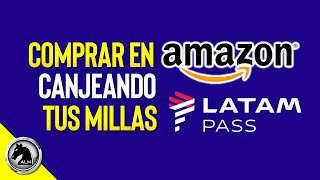 LATAM PASS AMAZON 🔥 Como Canjear Millas LATAM en AMAZON [upl. by Ahsaei734]