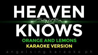 HEAVEN KNOWS Orange And Lemons  Karaoke Version [upl. by Christabel]