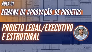 APROVAÇÃO DE PROJETOS Aula 14  Projeto Legal e Executivo  Estruturas [upl. by Innavoij]