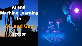 Application of AI and Machine Learning in Oil and Gas industry [upl. by Bale]