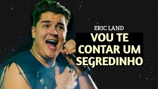 Eric Land  Vou Te Contar Um SegredinhoMÚSICA NOVA  DEZEMBRO 2024 [upl. by Husein]