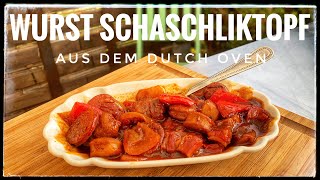 Wurst Schaschliktopf aus dem Dutch Oven ein Party Kracher [upl. by Llyrat]