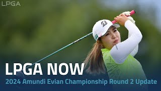 LPGA Now  2024 Amundi Evian Championship Round 2 Update [upl. by Yentnuoc979]