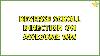 Reverse scroll direction on Awesome WM 2 Solutions [upl. by Eioj648]