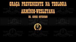 Graça Preveniente na Teologia ArmínioWesleyana  Dr Chuck Gutenson [upl. by Coriss]