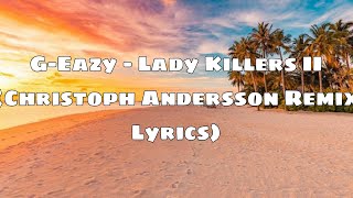 GEazy  Lady Killers II Christoph Andersson Remix Lyrics [upl. by Yrocej]