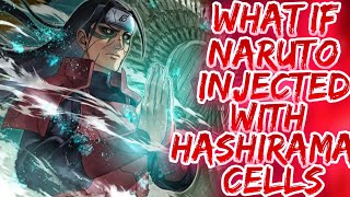 What If Naruto injected with Hashirama cells  PART 1 [upl. by Fidela]