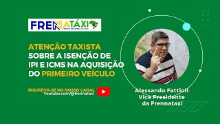 ATENÇÃO TAXISTA  Sobre a isenção de IPI e ICMS na aquisição do primeiro veículo [upl. by Arsi]