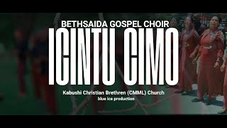 ICINTU CIMO  Bethsaida Gospel Choir Kabushi Christian Brethren CMMLChurch  Official Music Video [upl. by Ahsirahc408]