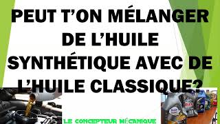 MÉLANGER DE L’HUILE SYNTHÉTIQUE AVEC DE L’HUILE CLASSIQUE CONVENTIONNEL moteur [upl. by Liesa948]