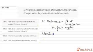 A In hydrosere  reed swamp stage is followed by floating plant stage  R Sedge meadow [upl. by Ynnam49]