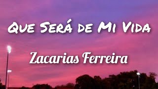 Zacarias Ferreira  Que Sera De Mi Vida Letras [upl. by Constantino]