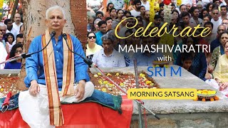 Maha Shivaratri with Sri M  Morning Satsang  2024 [upl. by Euqinu431]