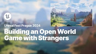 How to Build an Open World Game with 4000 Strangers  Unreal Fest 2024 [upl. by Ahtelahs741]