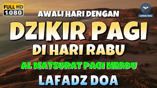 DZIKIR PAGI di HARI RABU PEMBUKA PINTU REZEKI  ZIKIR PEMBUKA PINTU REZEKI  Dzikir Mustajab Pagi [upl. by Ydna381]