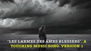 quotLES LARMES DES ÂMES BLESSÉESquot A TOUCHING MUSIC SONG VERSION 1 [upl. by Sitarski]