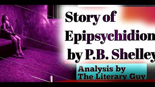 Story of Epipsychidion by P B Shelley  Analysis by The Literary Guy [upl. by Friday882]