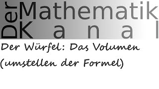 Der Würfel Das Volumen umstellen der Formel  DerMathematikKanal [upl. by Aggappera]