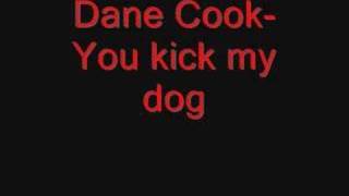 Dane Cook  YOU KICKED MY DOG [upl. by Arick]