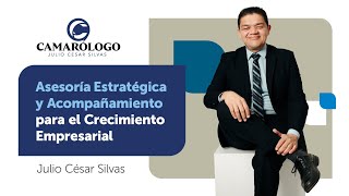 Camarólogo Asesoría Estratégica y Acompañamiento para Crecimiento Empresarial  Julio César Silvas [upl. by Nayarb538]