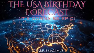 Aquarius Maximus  The USA Birthday Forecast Its Gonna be Epic [upl. by Ennaej]