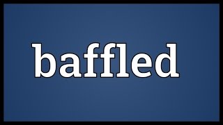 Baffled Meaning [upl. by Milo]