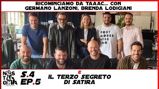 S4  EP5  Ricominciamo da Taaac con Germano Lanzoni Brenda Lodigiani e il Terzo Segreto di Satira [upl. by Allerim]