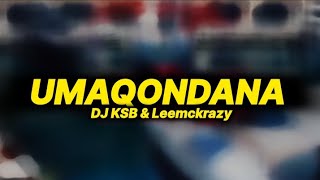 Dj KSB amp LeeMcKrazy  Umaqondana lyrics [upl. by Aihk]