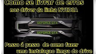 Como fazer uma instalação limpa do drive Nvidia e como se livrar de erros [upl. by Anneehs570]