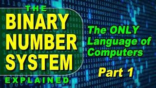 The Binary Number System  Part 1  FULL COURSE How Computers Store Data in Binary [upl. by Stig]