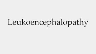 How to Pronounce Leukoencephalopathy [upl. by Yesnel]