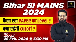 Bihar SI Mains 2024  कैसा रहा Paper का Level   Cutoff Safe Score   Bihar Utkarsh [upl. by Tannen]