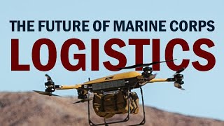 The Future of Marine Corps Logistics [upl. by Anwahsak884]