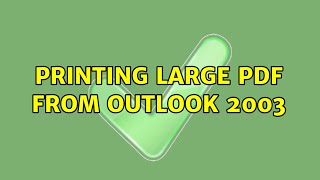 Printing Large PDF from Outlook 2003 [upl. by Eppillihp]